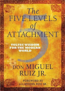 Don Miguel Ruiz The Five Levels of Attachment Book NEW