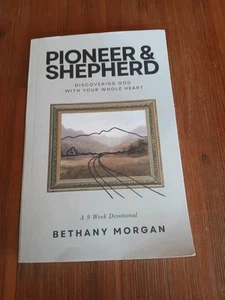 Pioneer and Shepherd: Discovering God with Your Whole Heart Bethany Morgan - Picture 1 of 7