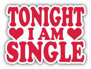 Tonight I Am Single Slogan Car Bumper Sticker Decal - ''SIZES'' - Picture 1 of 1