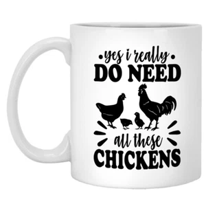 Yes I Really Do Need All These Chickens 11 oz Mug Crazy Chicken Lady Gifts. - Picture 1 of 2