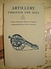 ARTILLERY THROUGH THE AGES Manucy History of Cannon Emphasizing American War Gun