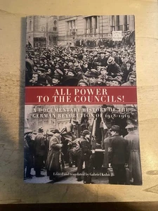 Kuhn: All Power To The Councils! A Documentary History Of The German Revolution - Picture 1 of 1