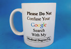 Nie myl swojej wyszukiwarki Google z kubkiem do kawy z moim stopniem medycznym.