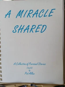 A Miracle Shared, A Collection Of Personal Stories. Compiled by Pat Allen - Picture 1 of 13