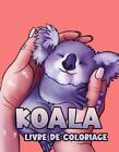 Livre de coloriage Koala: Un beau coloriage de koala pour les enfants +4 by Mo Y