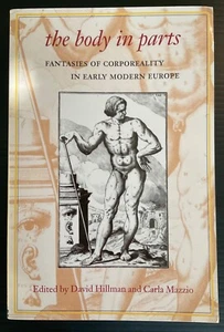 THE BODY IN PARTS Fantasies of Corporeality in Early Modern Europe by Hillman - Picture 1 of 8