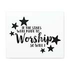 If The Stars Were Made To Worship So Will I Psalms 148 3 6 Chri