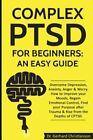 Complex Ptsd For Beginners An Easy Guide Overcome Depression Anxiety Anger And 