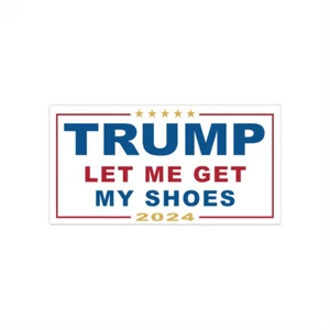 Adesivi paraurti Trump Let Me Get My Shoes - Foto 1 di 4