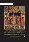 Mary of Mercy in Medieval and Renaissance Italian Art: Devotional image and civi