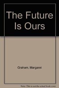 The Future Is Ours By Margaret Graham. 9780434303373