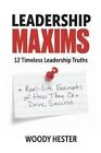 Leadership Maxims 12 Timeless Leadership Truths and Real-Life E... 9781636305929
