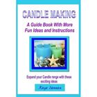 Candle Making: A Guide Book with More Fun Ideas and Ins - Paperback NEW Dennan,