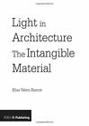 Light In Architecture: The Intangible Material By Elisa Valero Ramos, New Book,