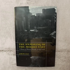 Unmaking of the Middle East ~ A History of Western Disorder in .... Jeremy Salt - Picture 1 of 11
