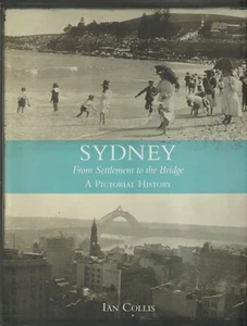 Sydney: From Settlement to Bridge - A Pictorial Essay Ian Collis - Picture 1 of 2