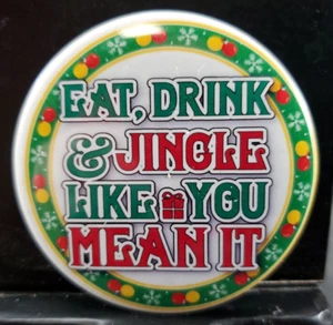 2¼" Pinback Pin Funny Humor Christmas Theme EAT, DRINK & JINGLE LIKE YOU MEAN IT - Picture 1 of 2