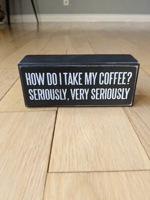 New Rustic Wood Box Sign, Sassy "How Do I Take My Coffee. Very Seriously" 6x3x2" - Image 1 of 4
