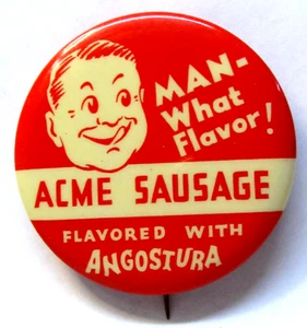 ACME SAUSAGE Man What Flavor! Angostura 2.25" celluloid pinback button * - Picture 1 of 3