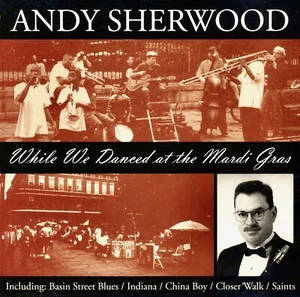 ANDY SHERWOOD - While We Danced at the Mardi Gras - 1998 Woody Winds WWSCD101 - Picture 1 of 3
