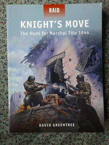 Raid.: Knight's Move : The Hunt for Marshal Tito 1944 by David Greentree... - Picture 1 of 1