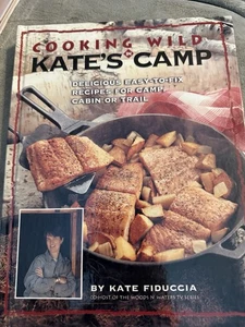COOKING WILD IN KATE'S CAMP COOKBOOK by Kate Fiduccia Easy Recipes Cabin Trail - Picture 1 of 12