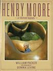 Henry Moore. An Illustrated Biography