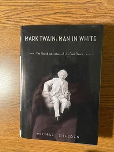 Shelden, Michael. Mark Twain: Man in White. The Grand Adventure of His Final Yea - Picture 1 of 1
