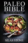 Paleo Bible Ultimate Guide Top 150+ Paleo Diet Rec By Stone Silas -Paperback