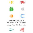 The Diary of a Good Luck Charm: A True Story of Love, D - Paperback NEW Daniele,