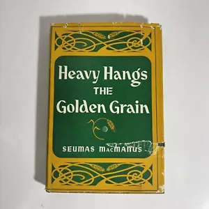 Heavy Hangs The Golden Grain, by Seumas MacManus, 1950 HC DJ, 1st printing B3 - Picture 1 of 24