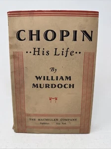 Chopin: His Life by William Murdoch 1st HC DJ 1935 Macmillan Biography Letters - Bild 1 von 14