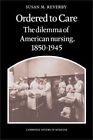 Ordered to Care: Das Dilemma der amerikanischen Krankenpflege, 1850 1945 (Taschenbuch oder Softba