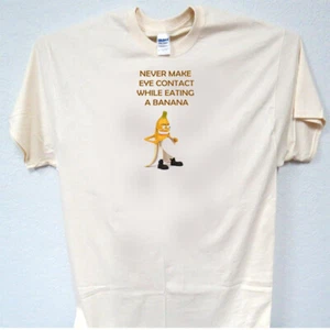 NEVER MAKE EYE CONTACT WHILE EATING A BANANA, FUNNY Men's T-Shirts, T-1986 - Picture 1 of 2