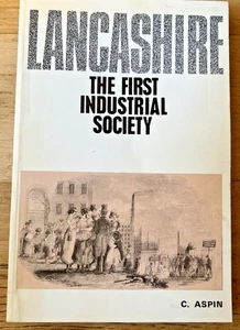 THE FIRST INDUSTRIAL SOCIETY LANCASHIRE 1750-1850 CHRIS ASPIN PUB 1969 PAPERBACK - Picture 1 of 5