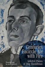 Centuries Encircle Me with Fire: Selected Poems of Osip Mandelstam. A Bilingual 