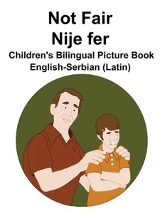 English-Serbian (Latin) Not Fair / Nije fer Children's Bilingual Picture Book by - Picture 1 of 1