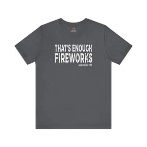 That's Enough Fireworks T-Shirt - Picture 1 of 117