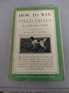 How To Win Field Trials by Horace Lytle, 1950, 1st Ed, HC, DJ - Picture 1 of 12