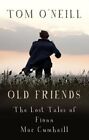 Old Friends: The Lost Tales of Fionn Mac Cumhaill, O'Neill 9781848409415 New*.