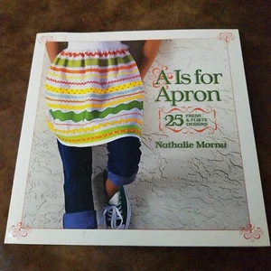 A Is for Apron 25 Fresh and Flirty Designs by Nathalie Mornu (2008 Paperback) - Picture 1 of 8