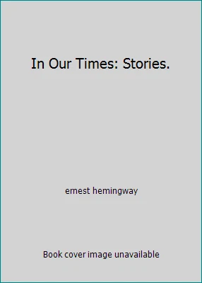 In Our Times: Stories. by ernest hemingway - Image 1 of 1