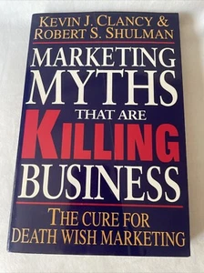 Marketing Myths That Are Killing Business: The Cure for Death Wish Marketing - Picture 1 of 5