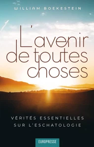 L'Avenir De Toutes Choses: Vérités Essentielles Sur L'Eschatologie (French Editi - Picture 1 of 12