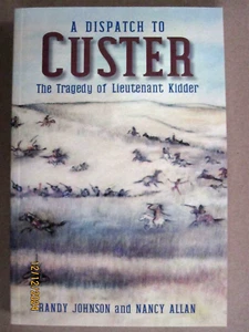 2023 A DISPATCH TO CUSTER: THE TRAGEDY OF LIEUTENANT KIDDER SOFT COVER REVISED - Picture 1 of 3