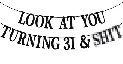Banner negro brillante Look at You Turning 31 & Sh*t, feliz 31 cumpleaños/nivel... Foto 1 de 4