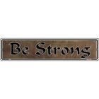 Be Strong Novelty 24"X5" Metal Street Sign Plaque Home Door Garage Wall