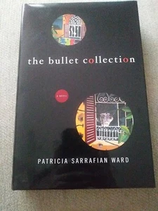 The Bullet Collection : A Novel by Patricia Sarrafian Ward (2003, Hardcover) - Picture 1 of 3