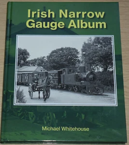 IRISH NARROW GAUGE ALBUM Ireland Steam Railway NEW Locomotives Photos History - Imagen 1 de 1