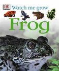 Frog (Dk Watch Me Grow) By Lisa Magloff Hardback Book The Cheap Fast Free Post